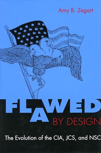 Flawed by Design: The Evolution of the CIA, JCS, and NSC von Stanford University Press